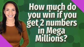 How much do you win if you get 2 numbers in Mega Millions?