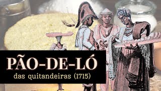 PÃO-DE-LÓ DAS QUITANDEIRAS (1715) | Sabores da História