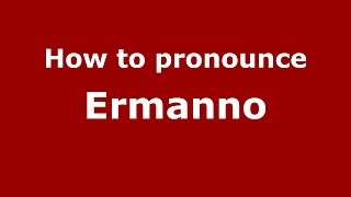 How to pronounce Ermanno