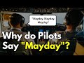 Why Do Pilots Say "Mayday"?