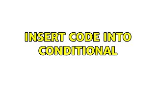 Insert code into conditional