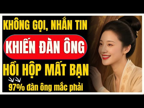 Không gọi, không đợi, cách khiến đàn ông sợ mất bạn suốt đời | Nữ Khắc Kỷ
