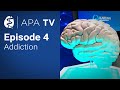 APA TV 2023 Episode 4 - Addiction