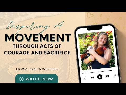 306: Inspiring a Movement Through Acts of Courage and Sacrifice | Zoe Rosenberg