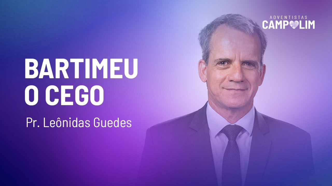Bartimeu, O Cego | Pr. Leônidas Guedes | IASD Campolim