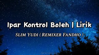 Download lagu Ipar Kontrol Boleh Remix | Slim Yudi ft. rmxr Fandho (Lirik/Lyric) mp3