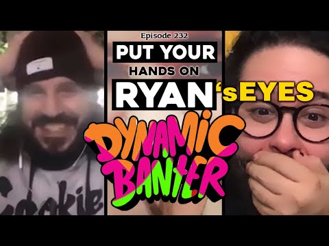 Episode 232 - Put Your Hands on Ryan's Eyes