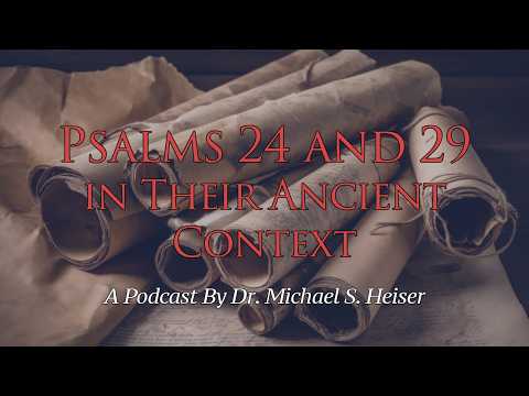 Psalms 24 & 29 In Their Ancient Context - Dr. Michael Heiser