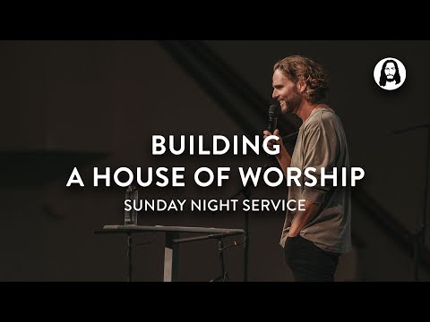Building a House of Worship | Jeremy Riddle | Sunday Night Service