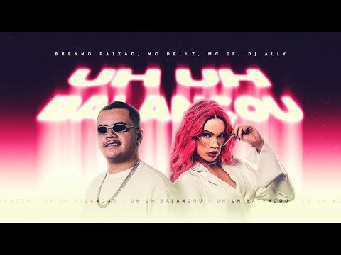 Uh Uh Balançou - Dj Brenno Paixão, Dj Ally, Mc Delux, Mc LF (Video Clipe Oficial)