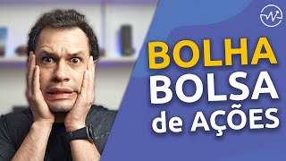 Pode estar surgindo uma BOLHA na BOLSA de Valores. O que fazer se ESTOURAR?