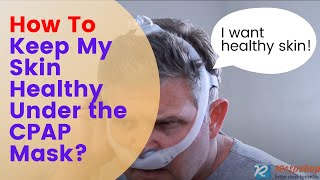 How To Keep My Skin Healthy Under the CPAP Mask?