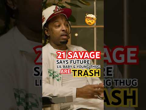 21 Savage Says Lil Baby, Future & Young Thug Are TRASH?! 🤯 #trending #viralshorts