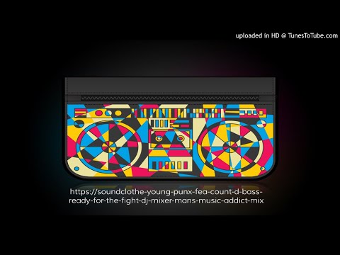 The Young Punx Fea Count D Bass _Ready For The Fight_ (DJ Mixer Mans Music Addict Mix)