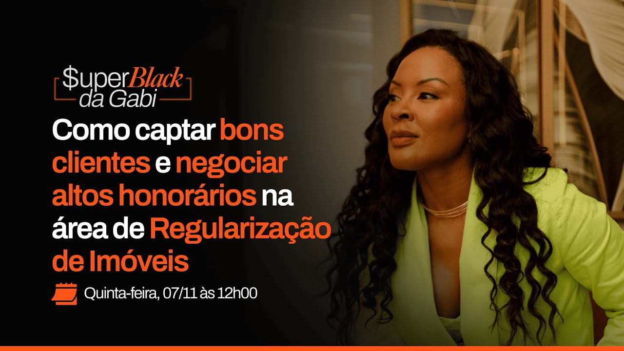 Como captar bons clientes e negociar altos honorários na área de Regularização de Imóveis