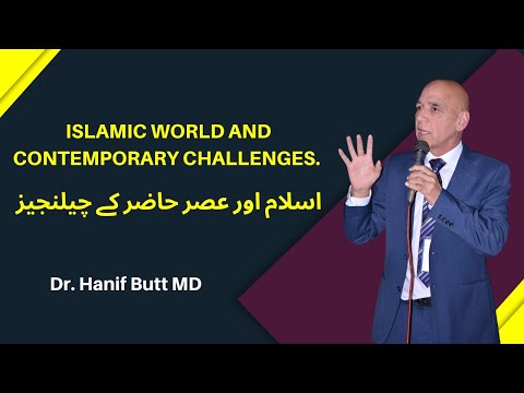 Islamic World and Contemporary Challenges | By Dr. Hanif Butt MD
