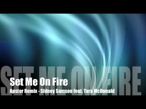 Set Me On Fire [Apster Remix] - Sidney Samson feat. Tara McDonald