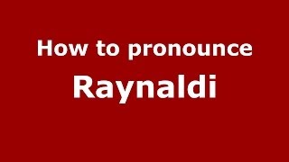 How to pronounce Raynaldi