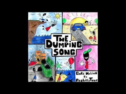 The Dumping Song - Gore Melian Ft  ProLikeThat