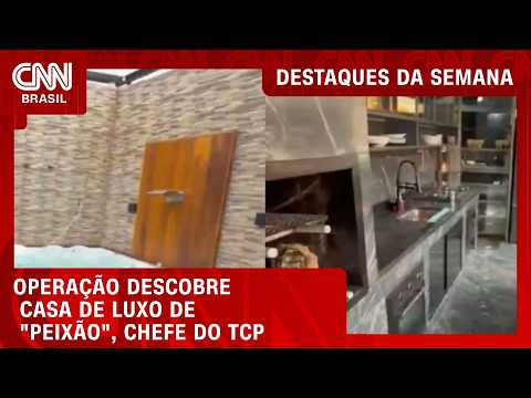 Casa de luxo de “Peixão” é descoberta durante operação no Rio | DESTAQUES DA SEMANA