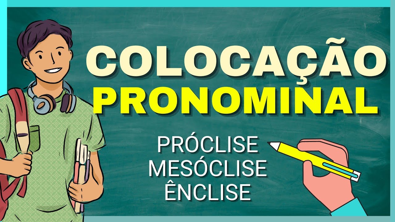 COLOCAÇÃO PRONOMINAL (próclise, mesóclise, ênclise)