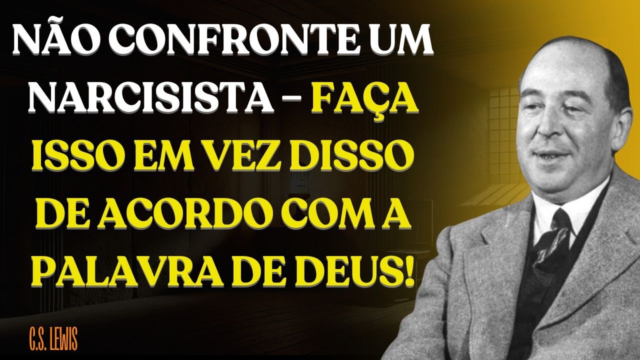 Não Confronte um Narcisista – Faça Isso em Vez Disso de Acordo com a Palavra de Deus!C.S. Lewis 2025
