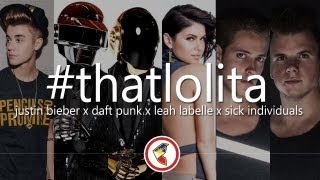 [Progressive House] Justin Bieber, Daft Punk, Leah Labelle, Sick Individuals - #thatlolita (Mashup)