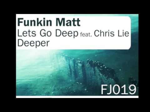 Funkin Matt - Lets Go Deep Feat. Chris Lie