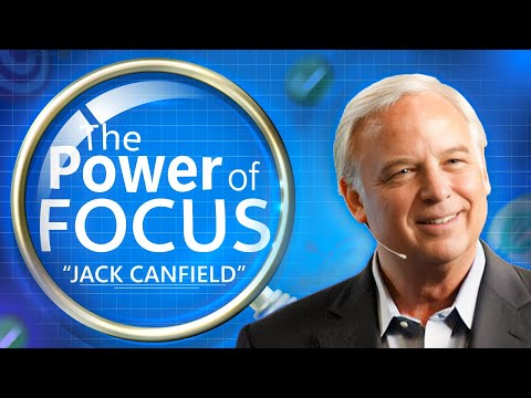 Unlock Your Potential | How to Harness the POWER of FOCUS | Jack Canfield’s laser-focused thesis