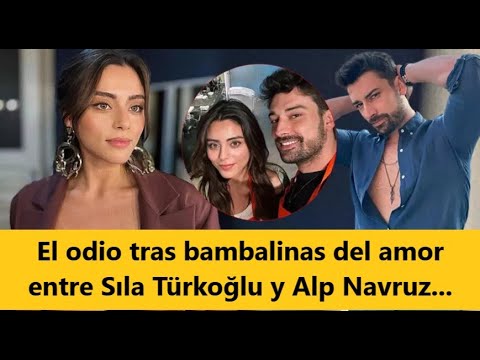 The hate behind the scenes of love between Sıla Türkoğlu and Alp Navruz...