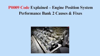 P0009 Code Explained – Engine Position System Performance Bank 2 Causes & Fixes