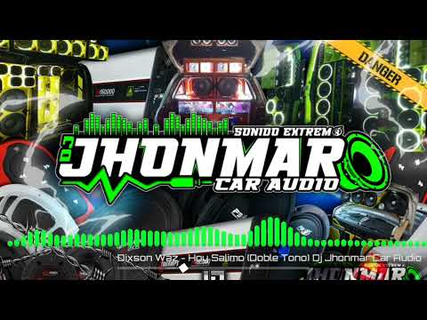 Dixson Waz - Hoy Salimo 🔊 (Doble Tono) Para Musicologos - Dj Jhonmar Car Audio