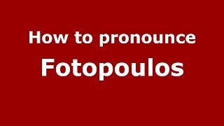 How to pronounce Fotopoulos