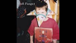 Soft Fangs - The Light [Full Album]