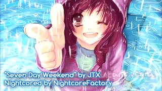 [NIGHTCORE] Seven Day Weekend (JTX)