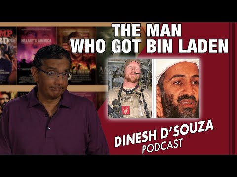 THE MAN WHO GOT BIN LADEN Dinesh D’Souza Podcast Ep 166