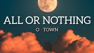 O-Town - All or Nothing (Musik Lyrics)