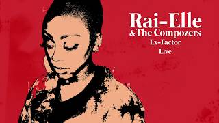 Rai-Elle &amp; The Compozers - Ex-Factor - Live [Official Audio]