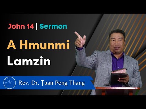 A Hmunmi Lamzin - John 14 Sermon || Rev. Dr. Ṭuan Peng Thang