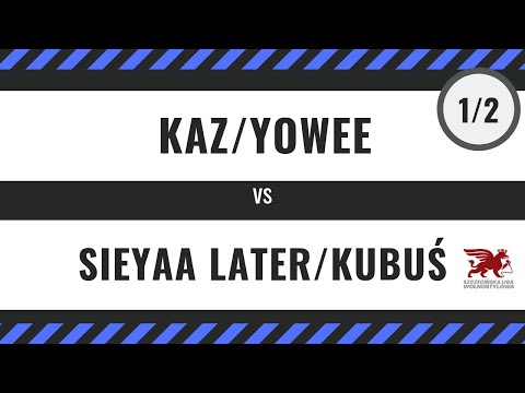 KAZ/YOWEE vs SIEYAA LATER/KUBUŚ -  PÓŁFINAŁ Bitwa Dwójek