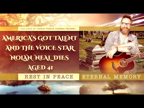 America’s Got Talent and The Voice Star Nolan Neal Dies Aged 41