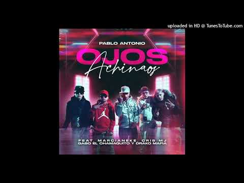 Pablo Antonio Ft. Marcianeke, Cris Mj, Gabo El Chamaquito, Drako Mafia - Ojos Achinaos