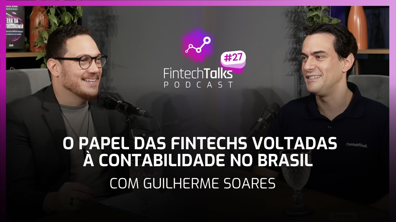 Fintech Talks Podcast #27 - O papel das fintechs voltadas à contabilidade no Brasil