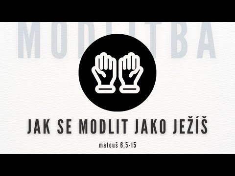Jak se modlit jako Ježíš [Matouš 6,5-15]