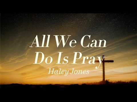 Haley Jones - All We Can Do Is Pray (Lyric Video)