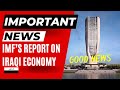 IMPORTANT IMF Report on Iraq's Economy GDP Prediction Good News