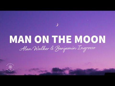 Alan Walker & Benjamin Ingrosso - Man On The Moon (Lyrics)