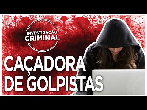CAÇADORA DE GOLPISTAS - INVESTIGAÇÃO CRIMINAL