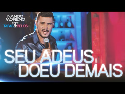 Nando Moreno - SEU ADEUS DOEU DEMAIS (DVD Entre Tapas & Beijos)