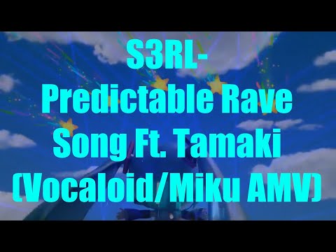 S3RL - Predictable Rave Song ft. Tamika (Vocaloid / Miku AMV)